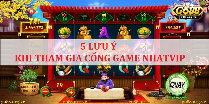 Cổng game Nhatvip - Sân chơi uy tín số 1 Việt Nam 2025 3 5 lưu ý cần quan tâm trước khi tham gia vào game Nhatvip